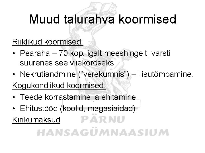 Muud talurahva koormised Riiklikud koormised: • Pearaha – 70 kop. igalt meeshingelt, varsti suurenes