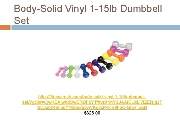 Body-Solid Vinyl 1 -15 lb Dumbbell Set http: //fitnessrush. com/body-solid-vinyl-1 -15 lb-dumbellset/? gclid=Cjw. KEAjwhd.