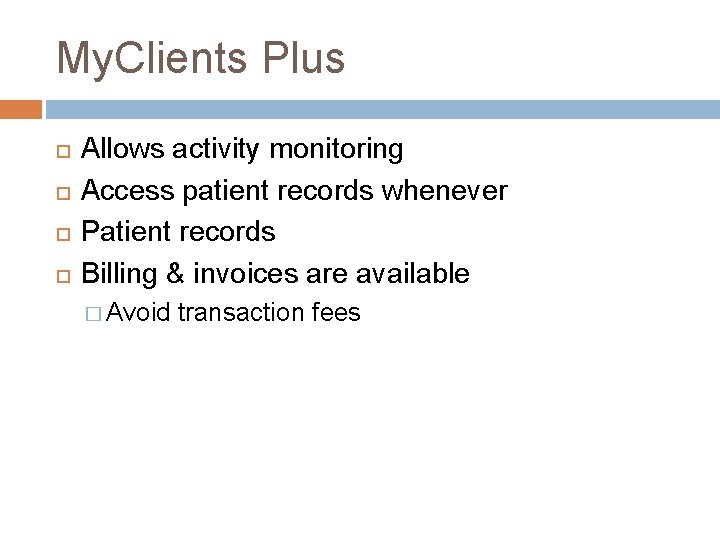 My. Clients Plus Allows activity monitoring Access patient records whenever Patient records Billing &