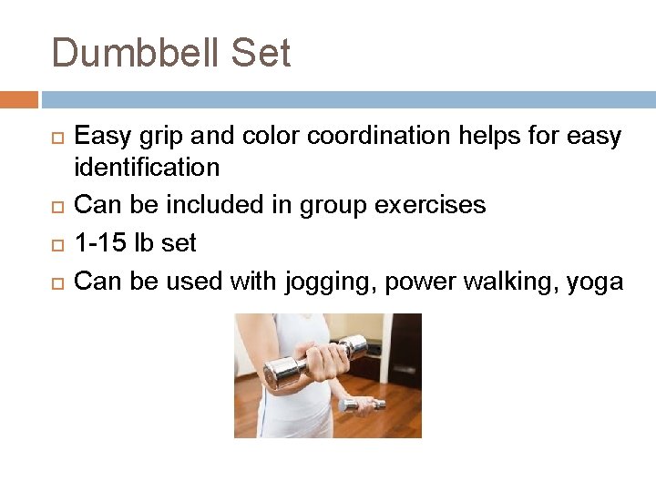 Dumbbell Set Easy grip and color coordination helps for easy identification Can be included