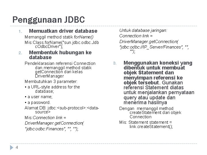 Penggunaan JDBC 1. Memuatkan driver database Untuk database jaringan: Connection link = Driver. Manager.
