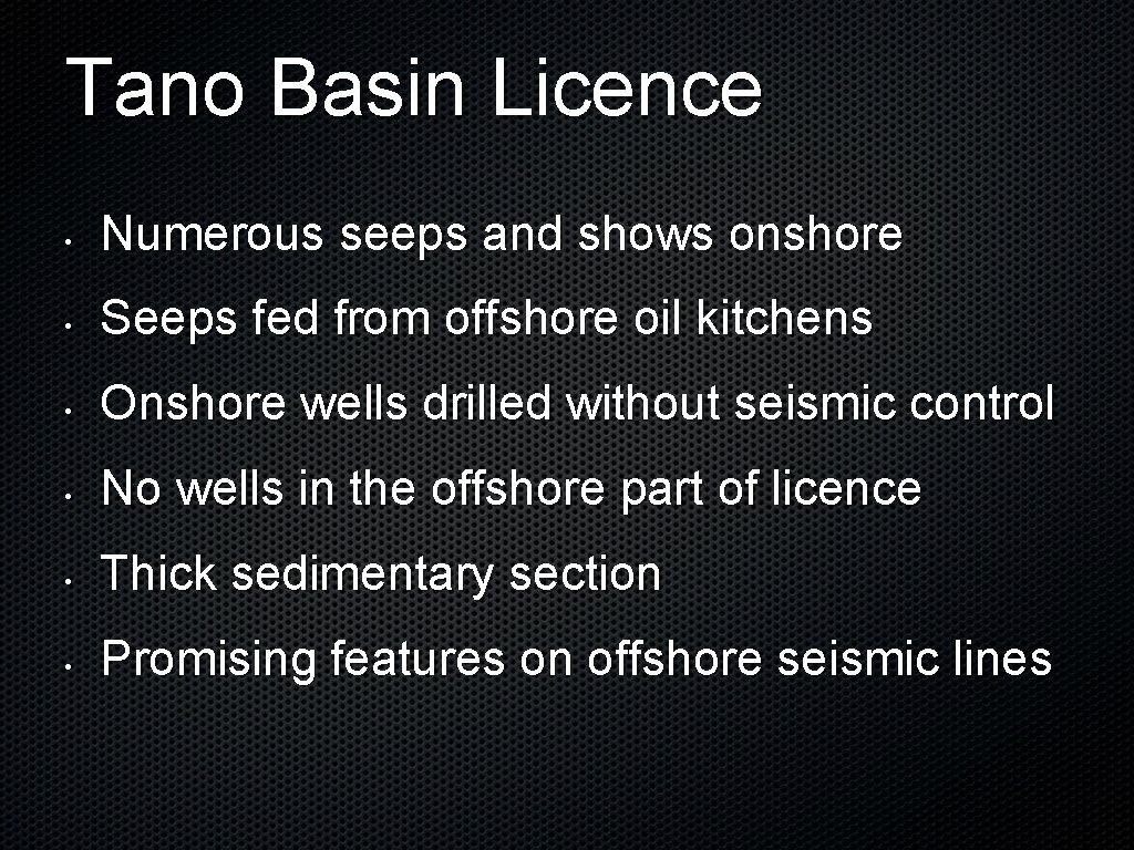 Tano Basin Licence • Numerous seeps and shows onshore • Seeps fed from offshore