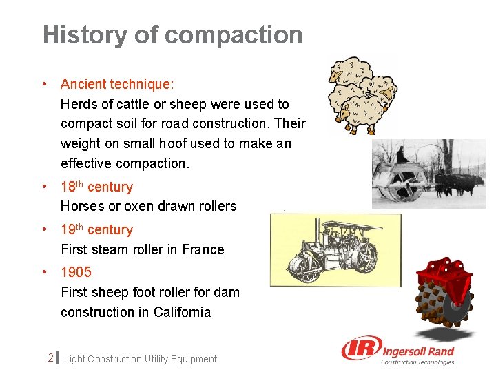 History of compaction • Ancient technique: Herds of cattle or sheep were used to