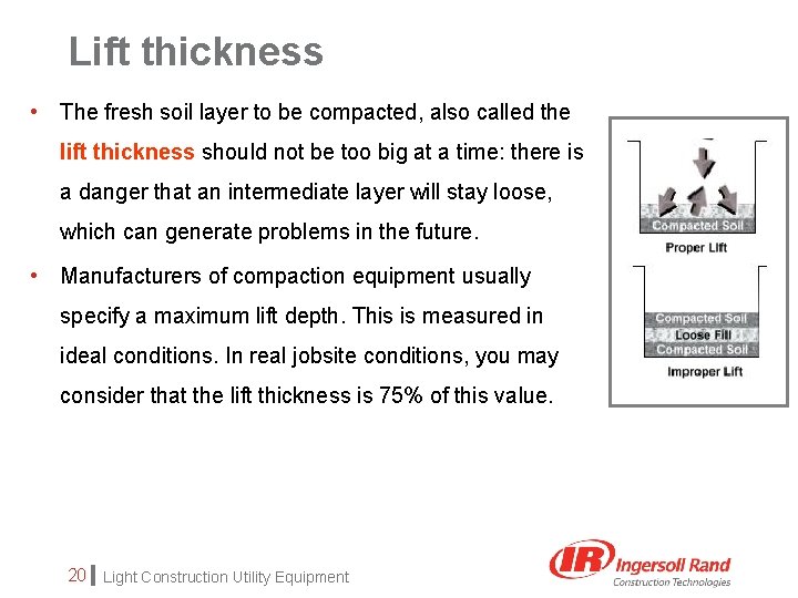 Lift thickness • The fresh soil layer to be compacted, also called the lift