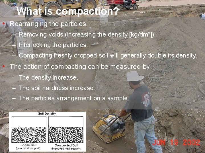 What is compaction? • Rearranging the particles. – Removing voids (increasing the density [kg/dm³]).