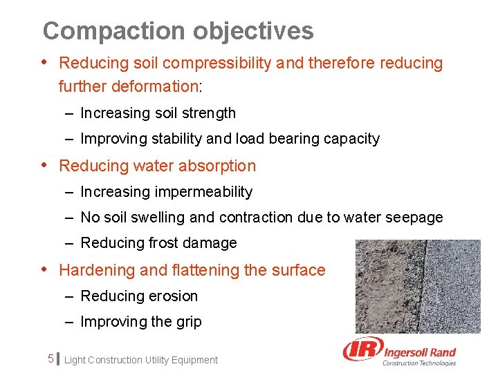 Compaction objectives • Reducing soil compressibility and therefore reducing further deformation: – Increasing soil