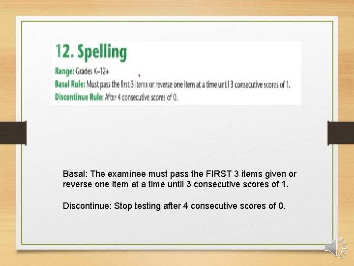 Basal: The examinee must pass the FIRST 3 items given or reverse one item