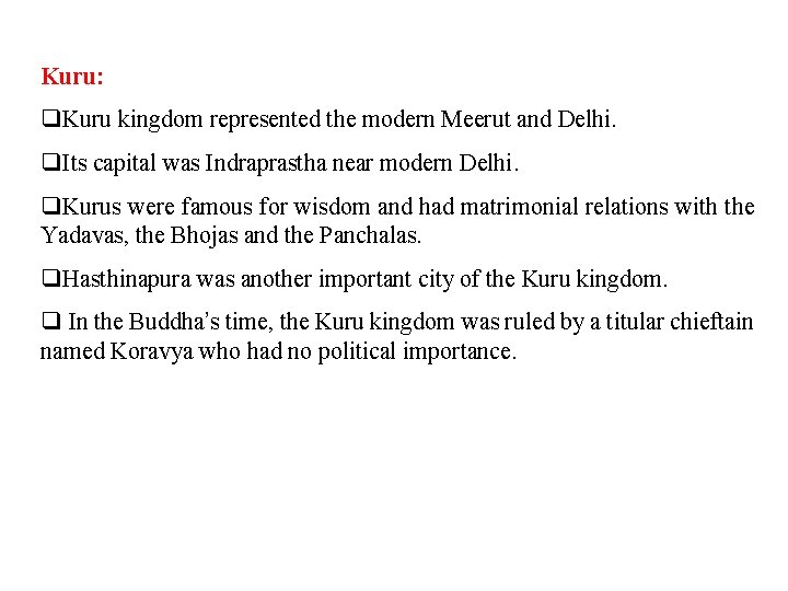 Kuru: q. Kuru kingdom represented the modern Meerut and Delhi. q. Its capital was