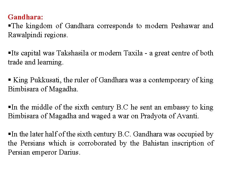 Gandhara: §The kingdom of Gandhara corresponds to modern Peshawar and Rawalpindi regions. §Its capital