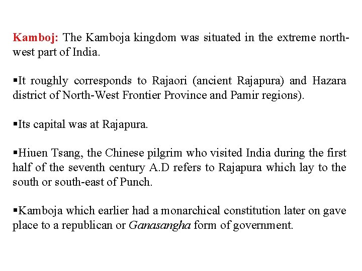 Kamboj: The Kamboja kingdom was situated in the extreme northwest part of India. §It