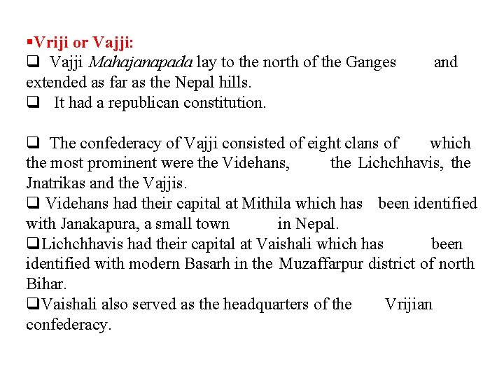 §Vriji or Vajji: q Vajji Mahajanapada lay to the north of the Ganges extended