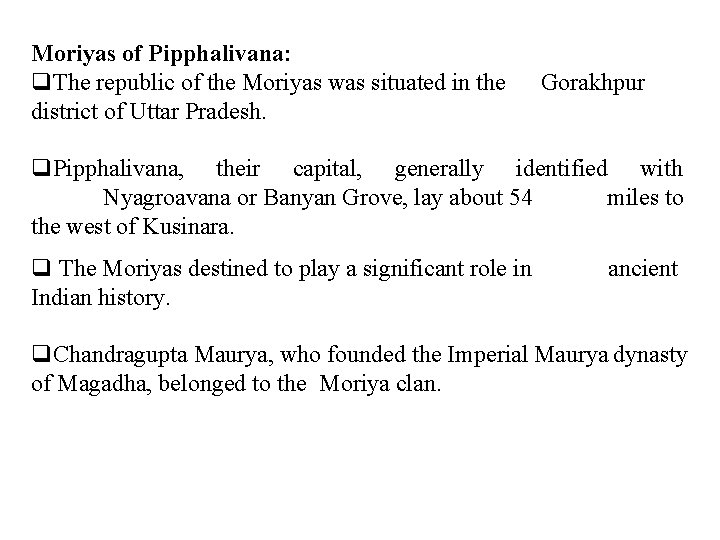 Moriyas of Pipphalivana: q. The republic of the Moriyas was situated in the district