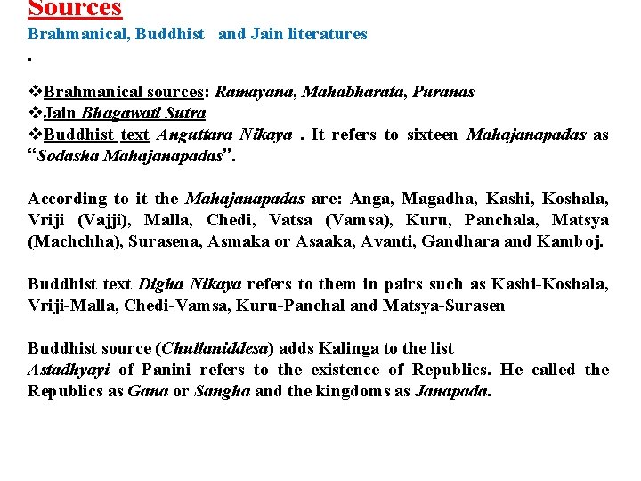 Sources Brahmanical, Buddhist and Jain literatures. v. Brahmanical sources: Ramayana, Mahabharata, Puranas v. Jain