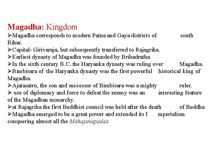 Magadha: Kingdom ØMagadha corresponds to modern Patna and Gaya districts of south Bihar. ØCapital-