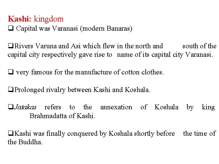 Kashi: kingdom q Capital was Varanasi (modern Banaras) q. Rivers Varuna and Asi which