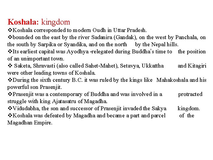 Koshala: kingdom v. Koshala corresponded to modern Oudh in Uttar Pradesh. vbounded on the