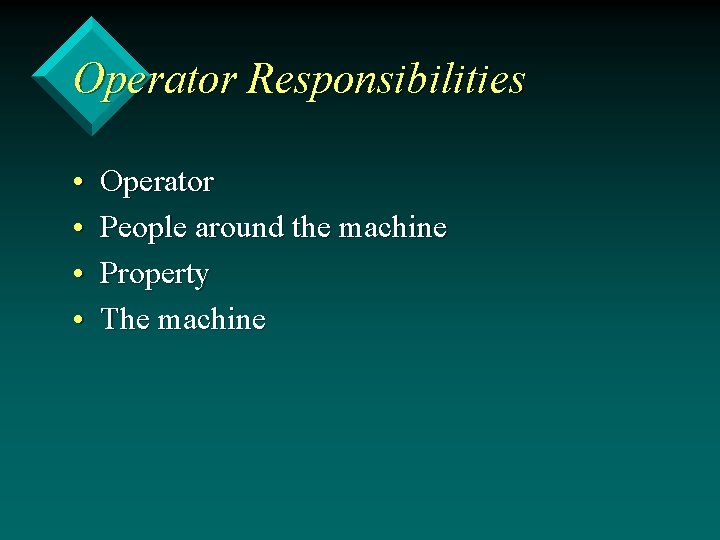 Operator Responsibilities • • Operator People around the machine Property The machine 