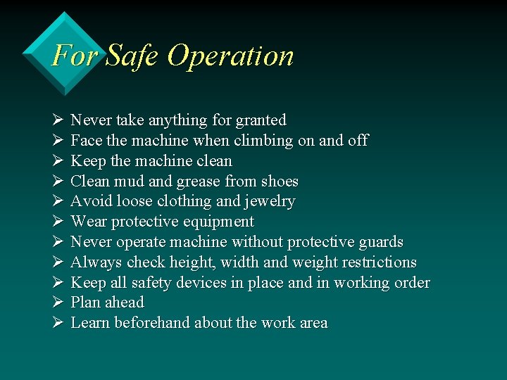 For Safe Operation Ø Never take anything for granted Ø Face the machine when