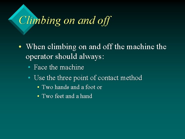 Climbing on and off • When climbing on and off the machine the operator