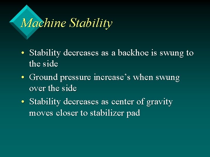 Machine Stability • Stability decreases as a backhoe is swung to the side •