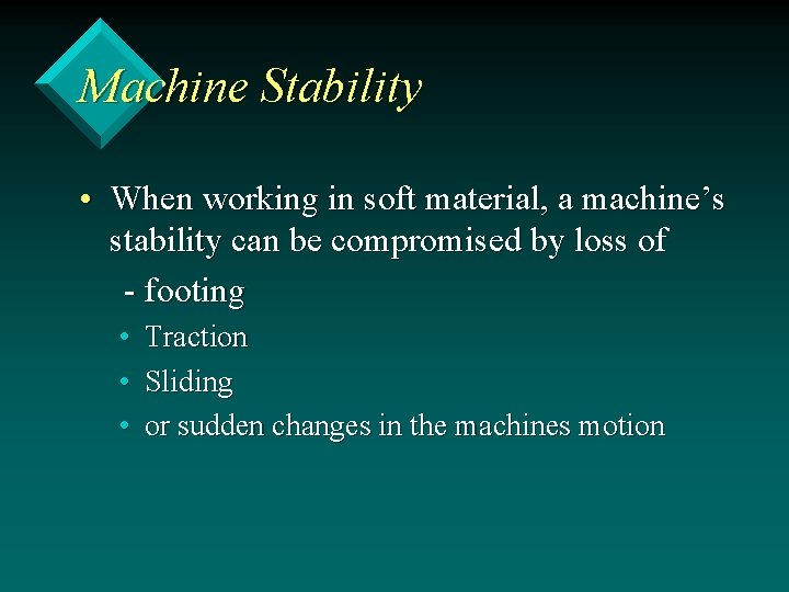 Machine Stability • When working in soft material, a machine’s stability can be compromised