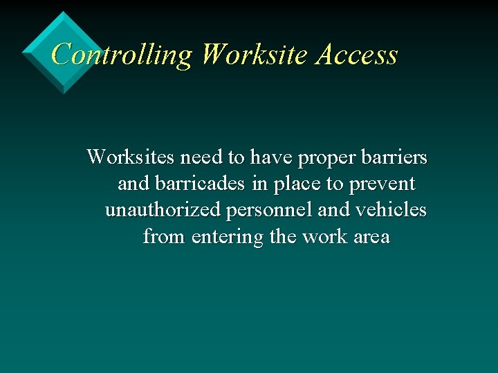 Controlling Worksite Access Worksites need to have proper barriers and barricades in place to