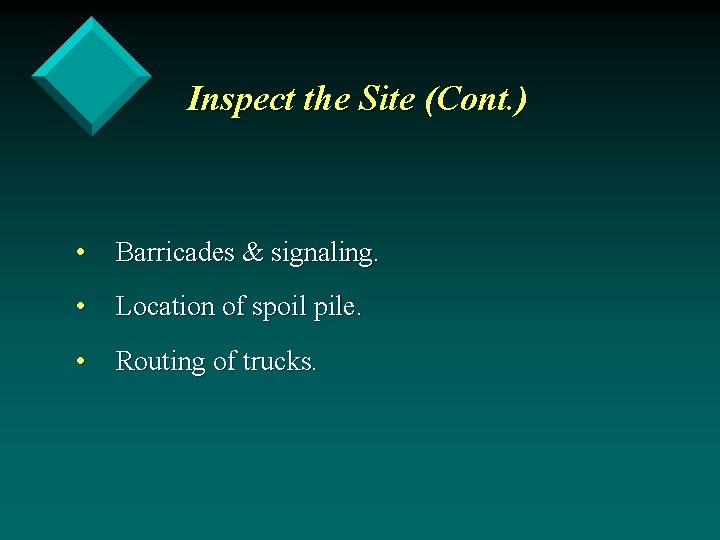 Inspect the Site (Cont. ) • Barricades & signaling. • Location of spoil pile.