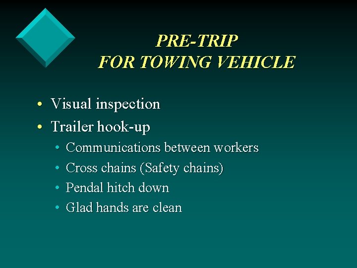 PRE-TRIP FOR TOWING VEHICLE • Visual inspection • Trailer hook-up • • Communications between