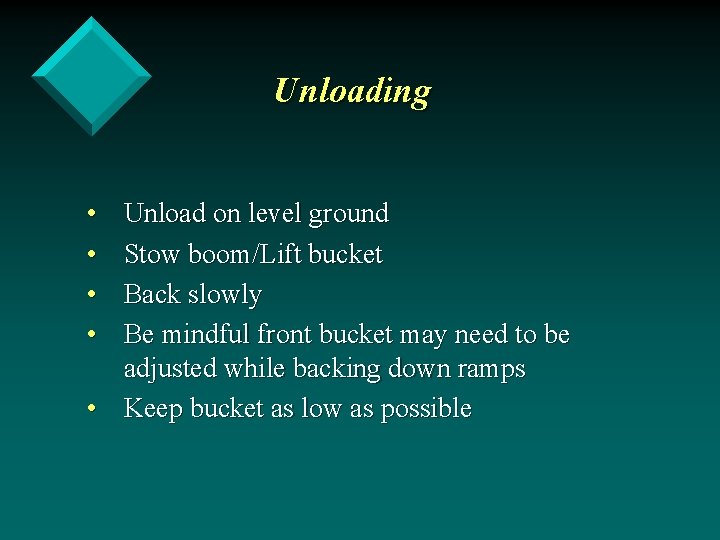Unloading • • Unload on level ground Stow boom/Lift bucket Back slowly Be mindful