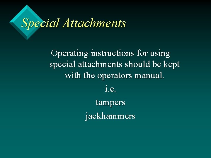 Special Attachments Operating instructions for using special attachments should be kept with the operators
