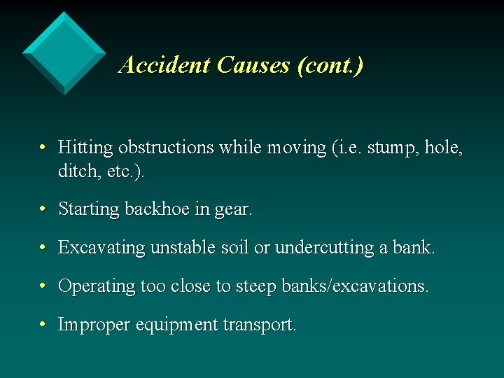 Accident Causes (cont. ) • Hitting obstructions while moving (i. e. stump, hole, ditch,