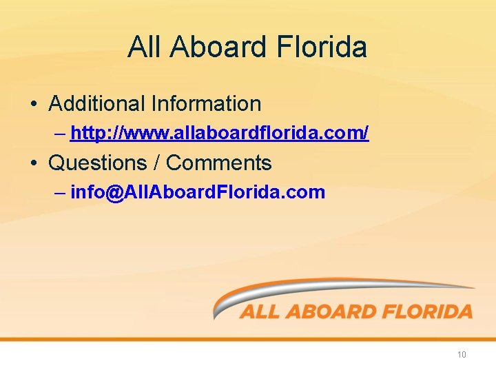 All Aboard Florida • Additional Information – http: //www. allaboardflorida. com/ • Questions /