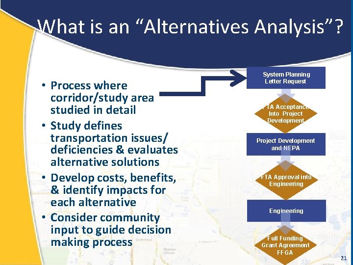 What is an “Alternatives Analysis”? • Process where corridor/study area studied in detail •