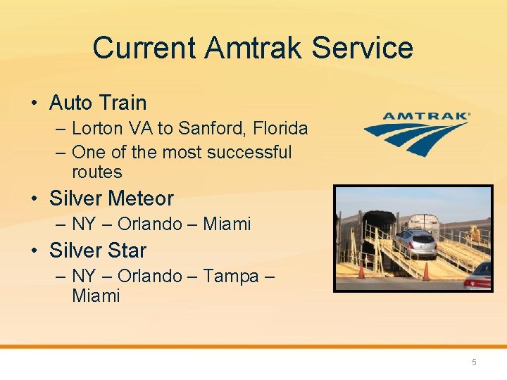 Current Amtrak Service • Auto Train – Lorton VA to Sanford, Florida – One