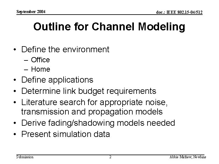 September 2004 doc. : IEEE 802. 15 -04/512 Outline for Channel Modeling • Define