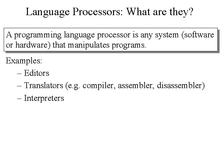Language Processors: What are they? A programming language processor is any system (software or