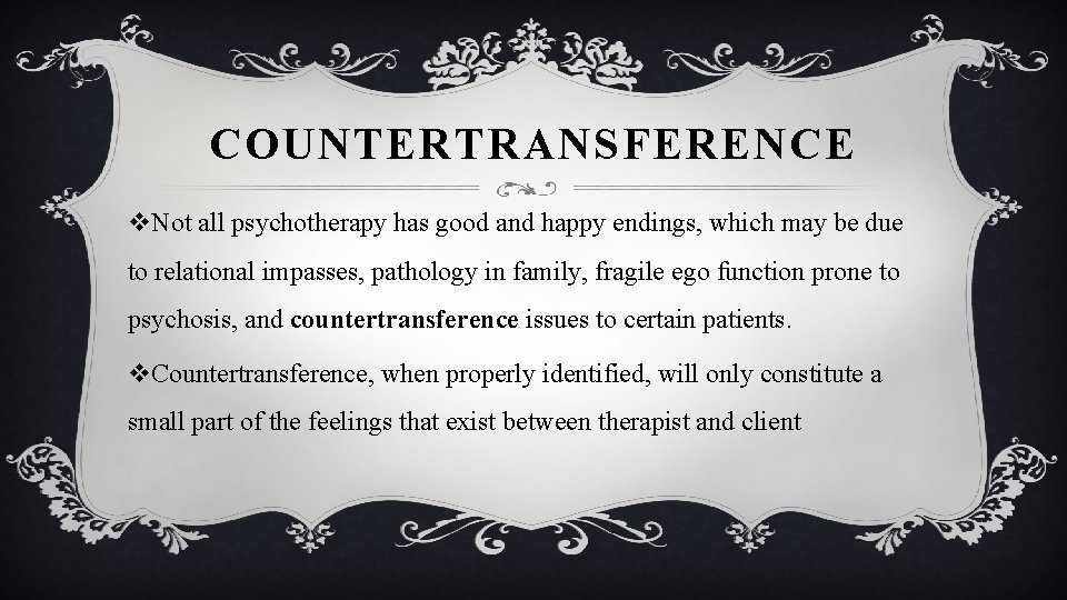 COUNTERTRANSFERENCE v. Not all psychotherapy has good and happy endings, which may be due