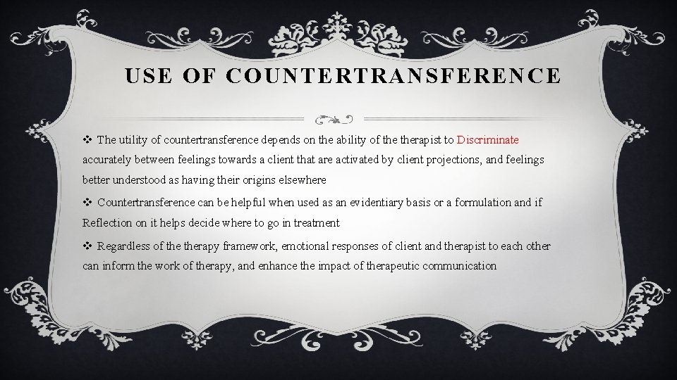 USE OF COUNTERTRANSFERENCE v The utility of countertransference depends on the ability of therapist