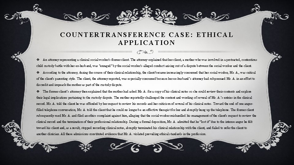 COUNTERTRANSFERENCE CASE: ETHICAL APPLICATION v An attorney representing a clinical social worker's former client.