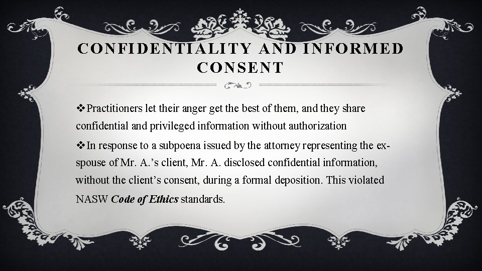 CONFIDENTIALITY AND INFORMED CONSENT v Practitioners let their anger get the best of them,
