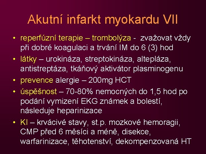 Akutní infarkt myokardu VII • reperfúzní terapie – trombolýza - zvažovat vždy při dobré