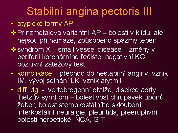 Stabilní angina pectoris III • atypické formy AP v Prinzmetalova variantní AP – bolesti