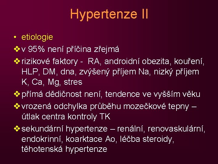 Hypertenze II • etiologie v v 95% není příčina zřejmá v rizikové faktory -