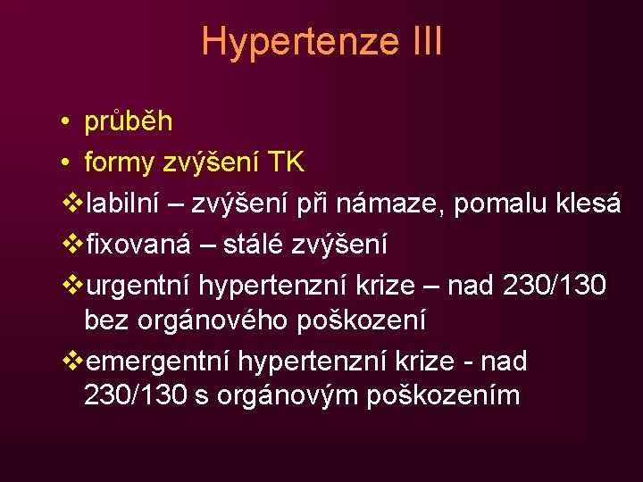 Hypertenze III • průběh • formy zvýšení TK vlabilní – zvýšení při námaze, pomalu
