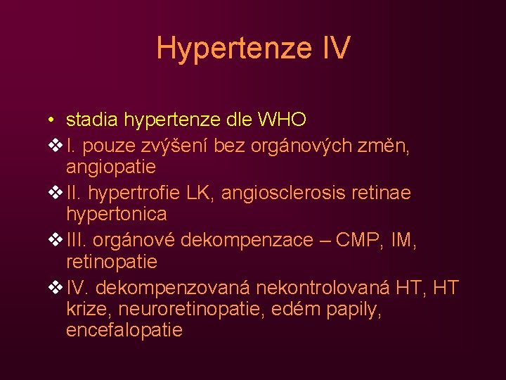 Hypertenze IV • stadia hypertenze dle WHO v I. pouze zvýšení bez orgánových změn,