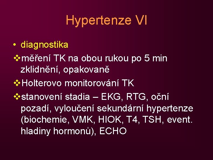 Hypertenze VI • diagnostika vměření TK na obou rukou po 5 min zklidnění, opakovaně