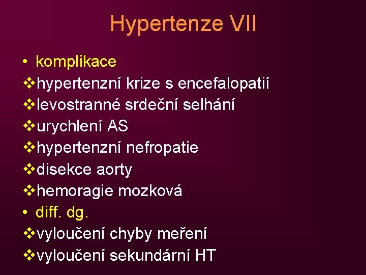Hypertenze VII • komplikace vhypertenzní krize s encefalopatií vlevostranné srdeční selhání vurychlení AS vhypertenzní