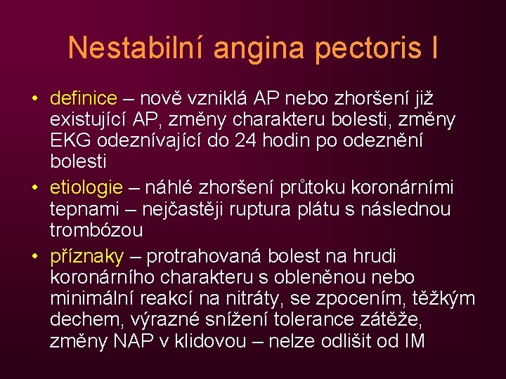 Nestabilní angina pectoris I • definice – nově vzniklá AP nebo zhoršení již existující