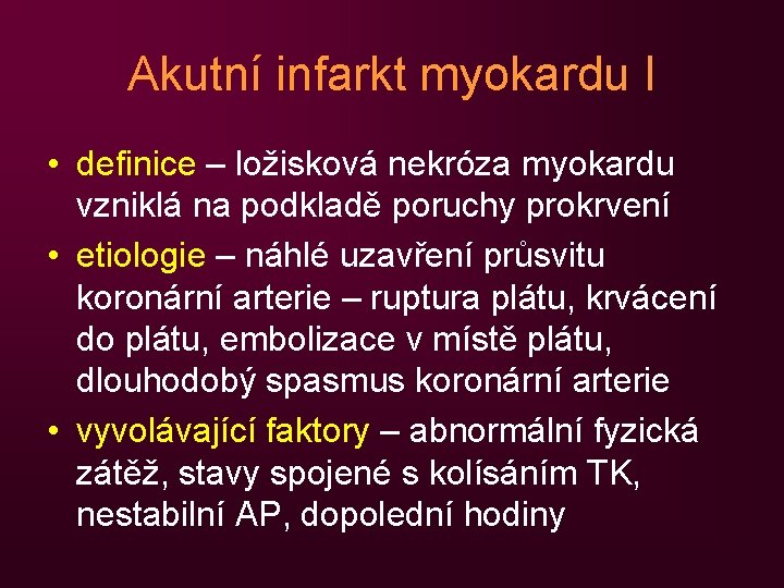 Akutní infarkt myokardu I • definice – ložisková nekróza myokardu vzniklá na podkladě poruchy