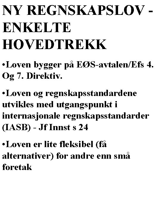 NY REGNSKAPSLOV ENKELTE HOVEDTREKK • Loven bygger på EØS-avtalen/Efs 4. Og 7. Direktiv. •